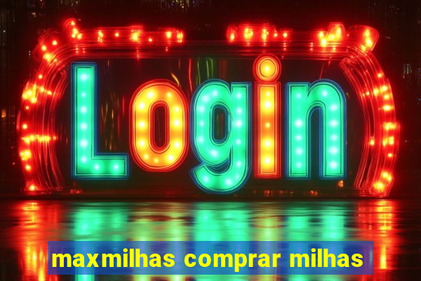 maxmilhas comprar milhas