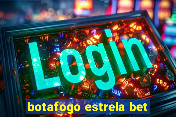 botafogo estrela bet