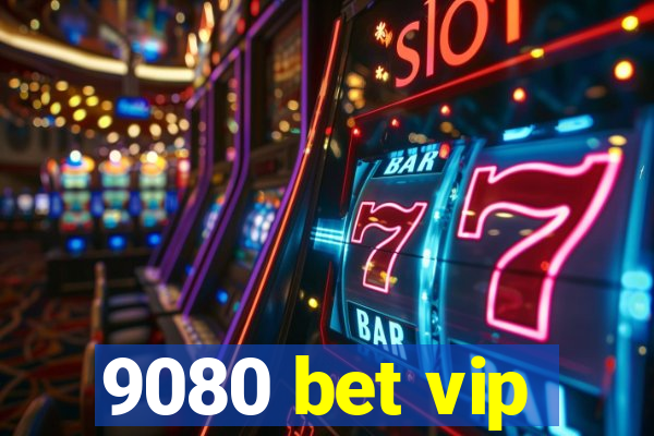 9080 bet vip