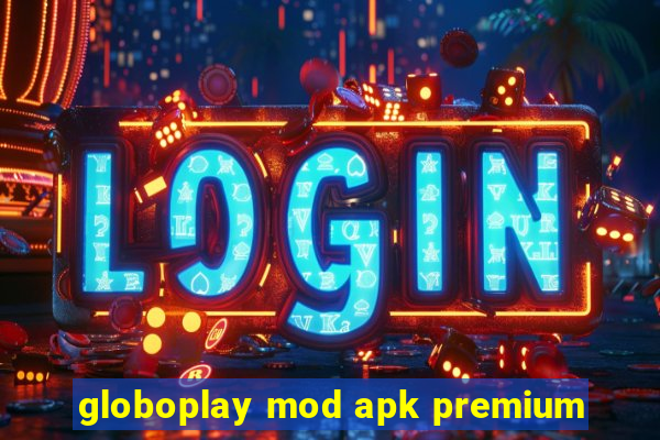 globoplay mod apk premium