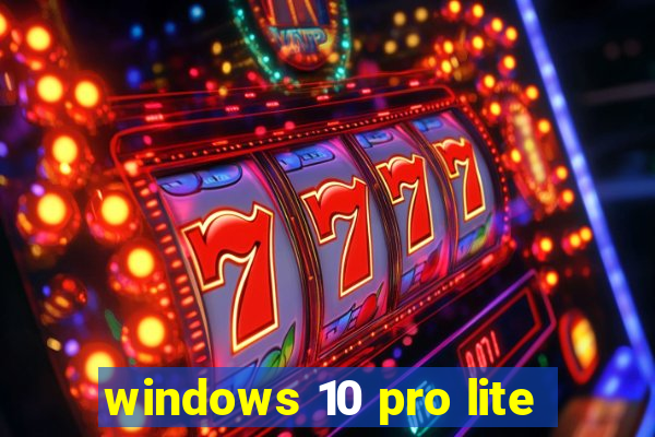 windows 10 pro lite