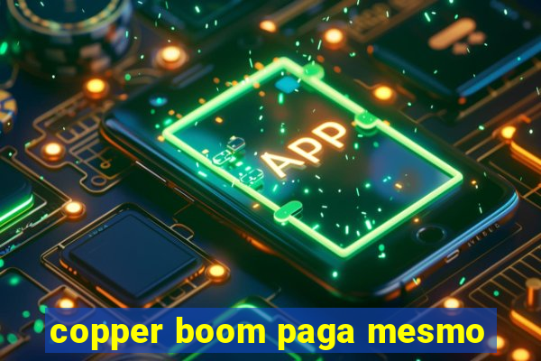 copper boom paga mesmo