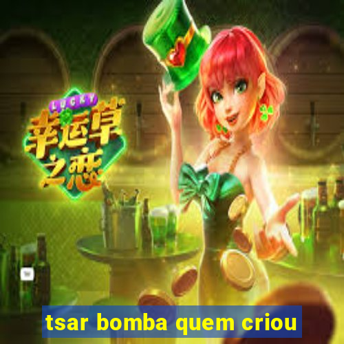 tsar bomba quem criou