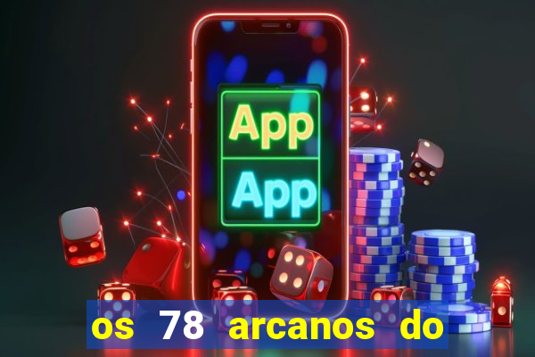 os 78 arcanos do tarot e seus significados