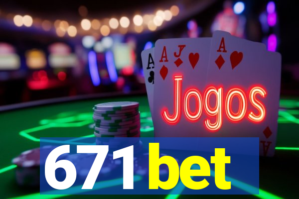 671 bet