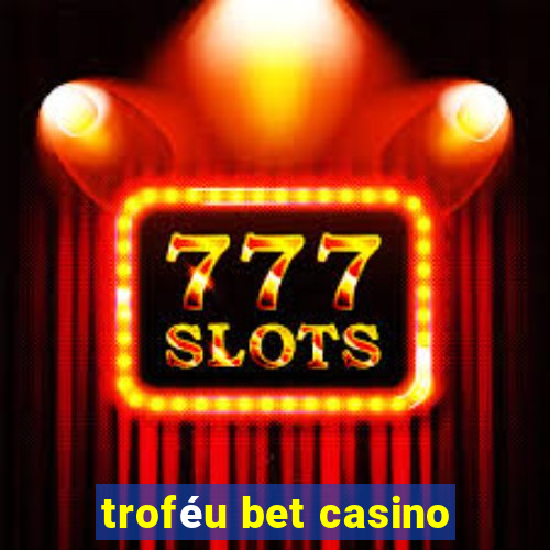 troféu bet casino