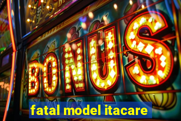 fatal model itacare