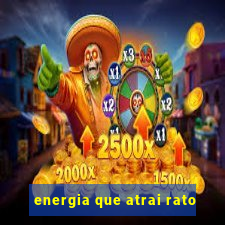 energia que atrai rato