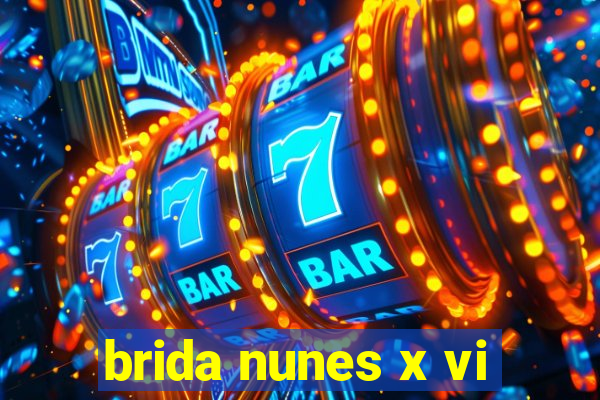 brida nunes x vi