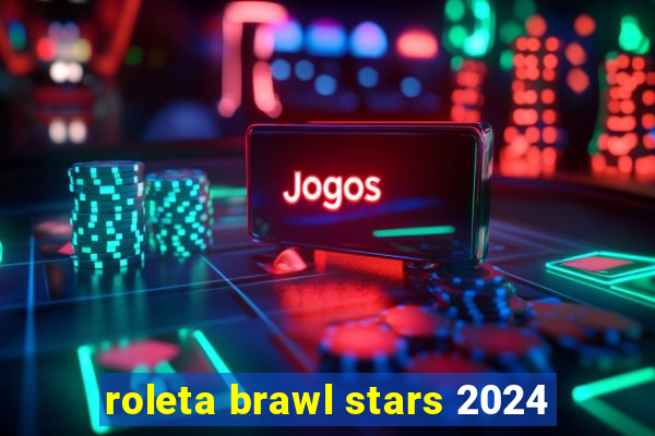 roleta brawl stars 2024