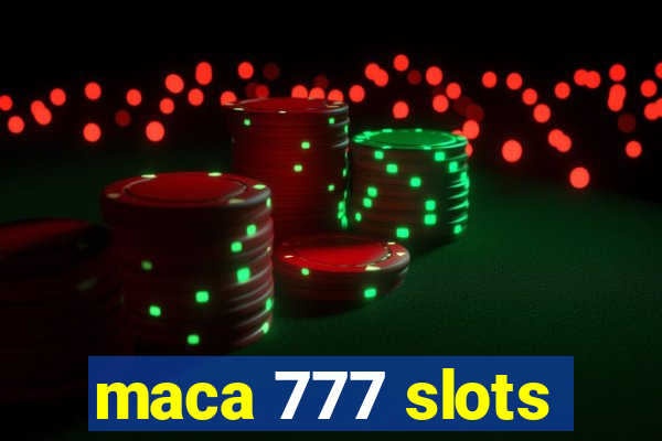 maca 777 slots