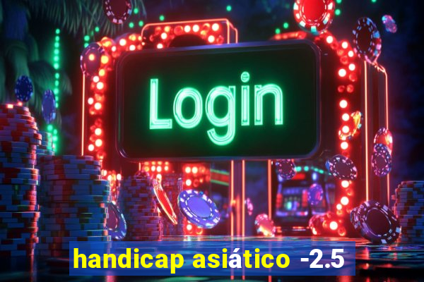 handicap asiático -2.5