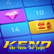 car race 3d jogo de carros