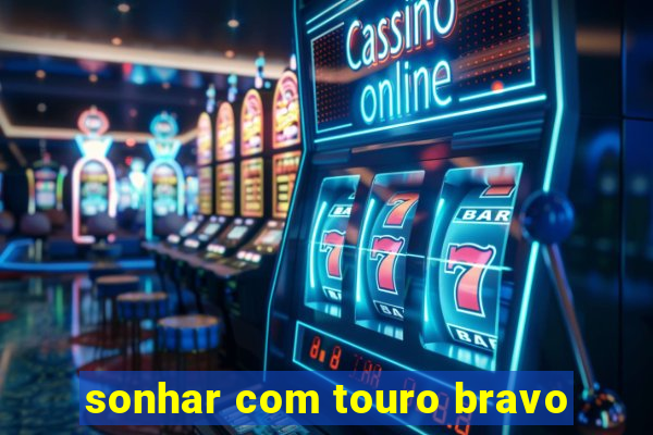 sonhar com touro bravo