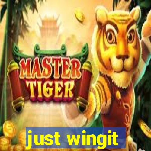 just wingit