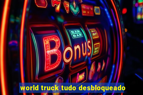 world truck tudo desbloqueado