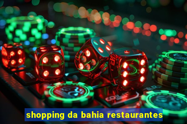 shopping da bahia restaurantes