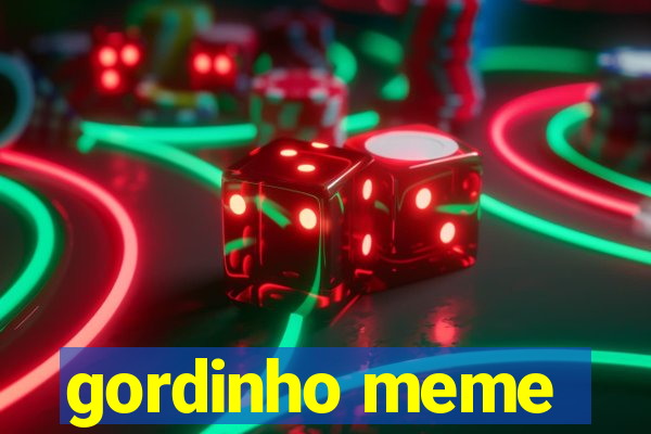 gordinho meme