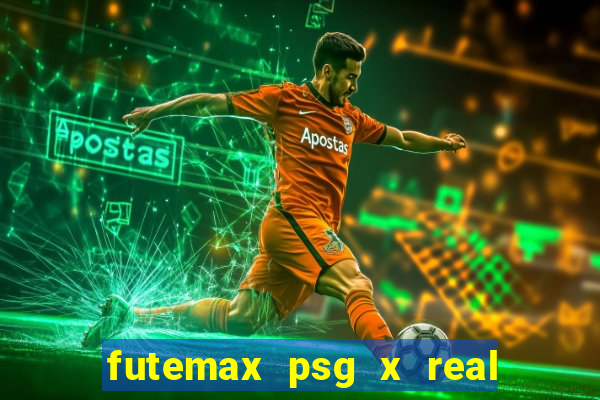 futemax psg x real madrid ao vivo