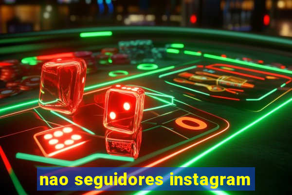 nao seguidores instagram