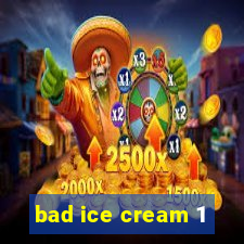 bad ice cream 1