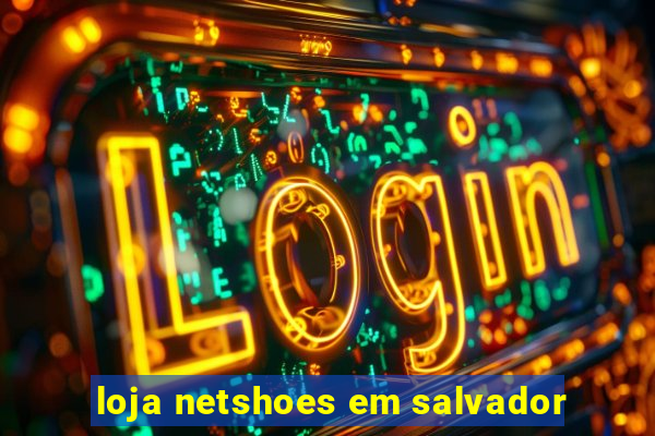 loja netshoes em salvador