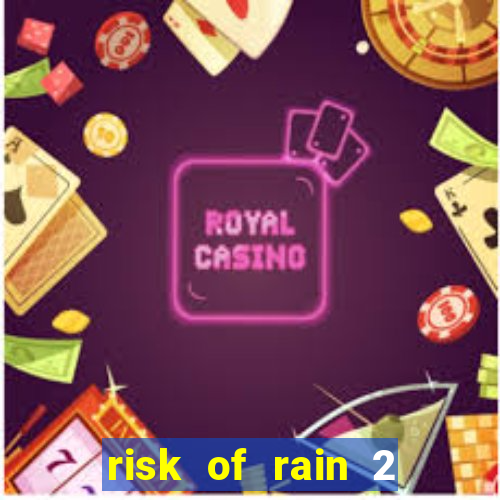 risk of rain 2 tier list