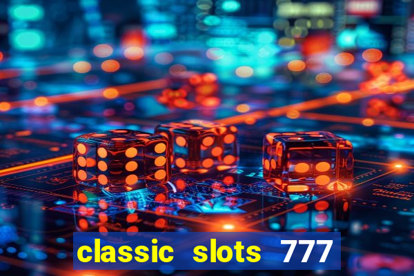 classic slots 777 paga mesmo