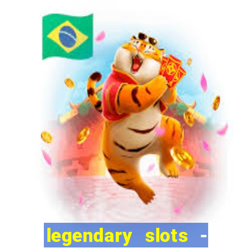 legendary slots - casino games