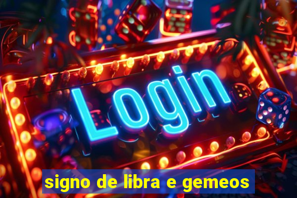 signo de libra e gemeos