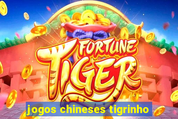 jogos chineses tigrinho