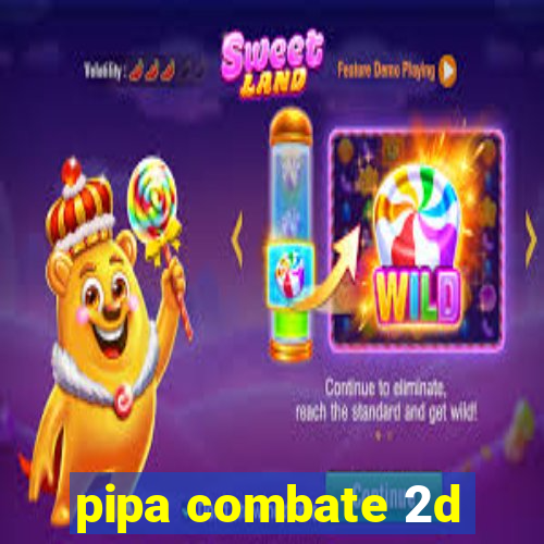 pipa combate 2d