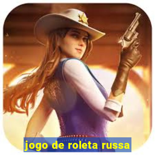 jogo de roleta russa