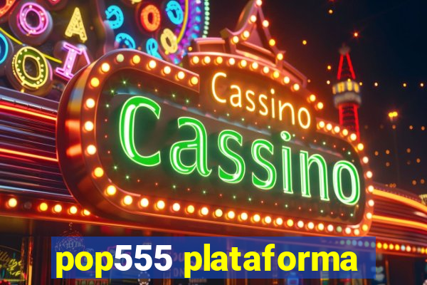 pop555 plataforma