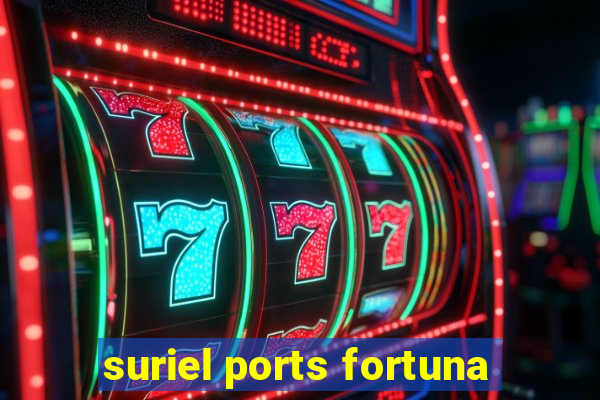 suriel ports fortuna