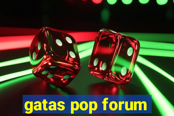 gatas pop forum