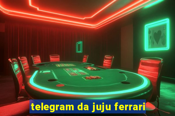 telegram da juju ferrari