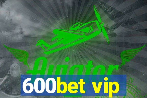 600bet vip