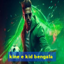 kine e kid bengala