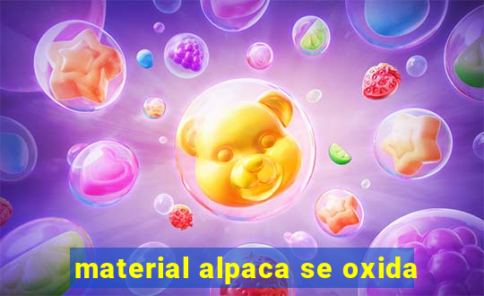 material alpaca se oxida