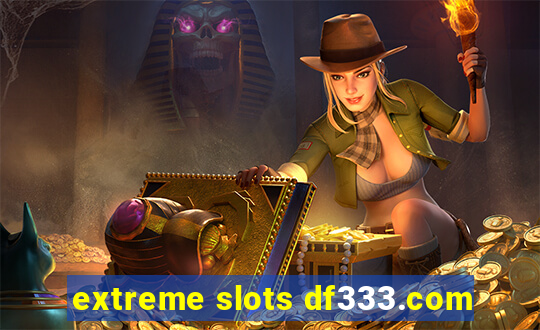 extreme slots df333.com