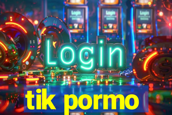 tik pormo