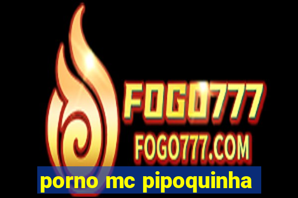 porno mc pipoquinha