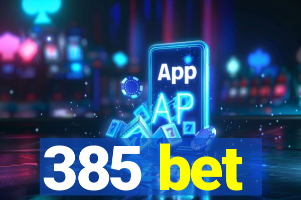 385 bet