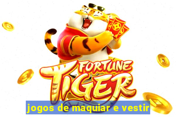 jogos de maquiar e vestir