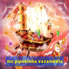 mc pipokinha vazamento