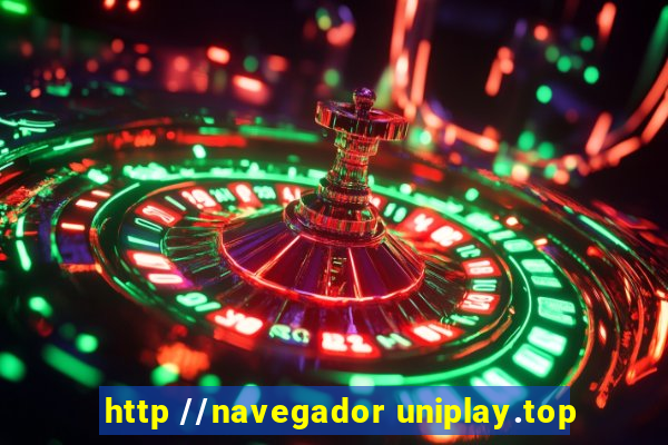 http //navegador uniplay.top