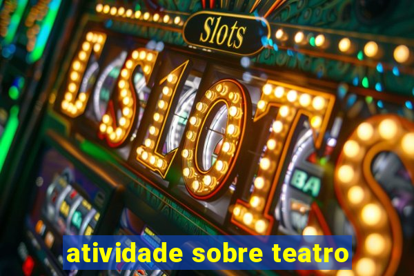 atividade sobre teatro