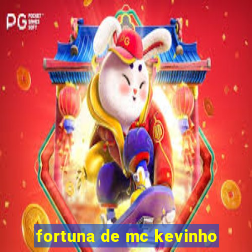 fortuna de mc kevinho