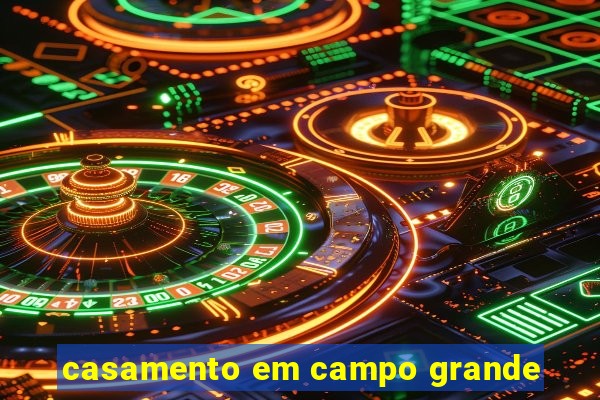 casamento em campo grande